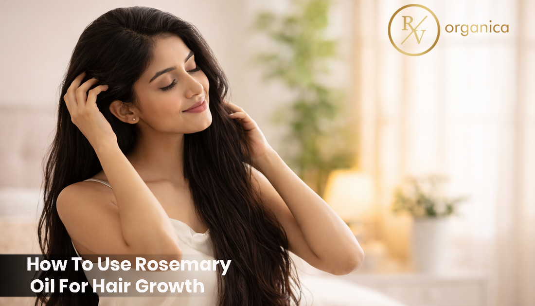 How to use Rosemary Oil for hair growth featuring RV Organica Rosemary Hair Oil for long healthy hair