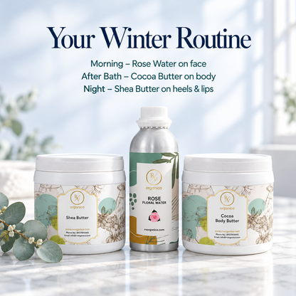 Winter skin care routine with rose water, cocoa butter and shea butter